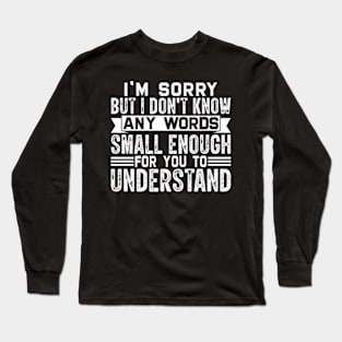 I'm sorry but I don't know any words small enough for to understand Long Sleeve T-Shirt